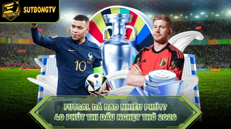 Futsal Đá Bao Nhiêu Phút